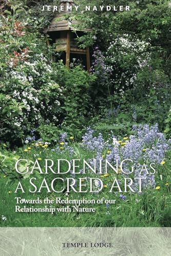 Beispielbild fr Gardening as a Sacred Art: Towards the Redemption of our Relationship with Nature zum Verkauf von WorldofBooks