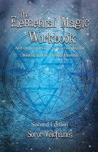 Stock image for The Elemental Magic Workbook: An Experimental Guide to Understanding and Working with the Classical Elements. Second edition for sale by GreatBookPrices