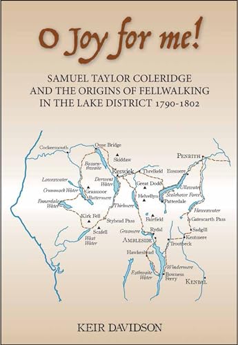 Stock image for O Joy for Me! : Samuel Taylor Coleridge and the Origins of Fell-Walking in the Lake District 1790-1802 for sale by Better World Books