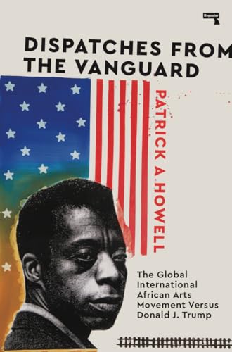 Beispielbild fr Dispatches from the Vanguard: The Global International African Arts Movement Versus Donald J. Trump zum Verkauf von Reuseabook
