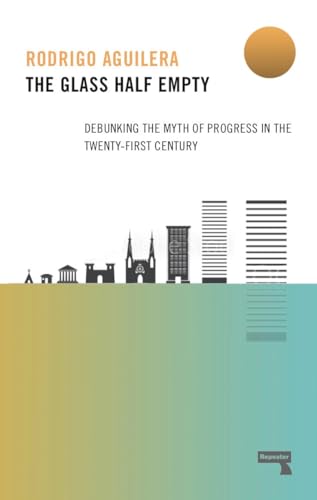 Imagen de archivo de The Glass Half-Empty : Debunking the Myth of Progress in the Twenty-First Century a la venta por Better World Books