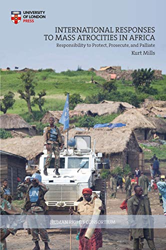 9781912250325: International Responses to Mass Atrocities in Africa: Responsibility to Protect, Prosecute, and Palliate (Hrc)