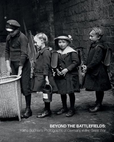 Stock image for Beyond the Battlefields: K?the Buchlers Photographs of Germany in the Great War for sale by Greener Books