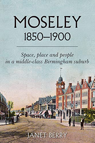 9781912260645: Moseley 1850-1900: Space, place and people in a middle-class Birmingham suburb