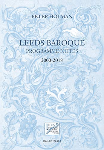 9781912271399: Leeds Baroque Programme Notes 2000-2018: Peter Holman