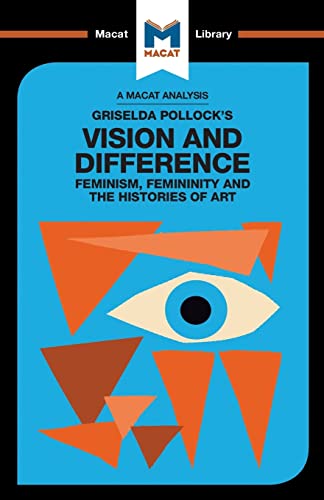 Imagen de archivo de An Analysis of Griselda Pollock's Vision and Difference: Feminism, Femininity and the Histories of Art (The Macat Library) a la venta por GF Books, Inc.