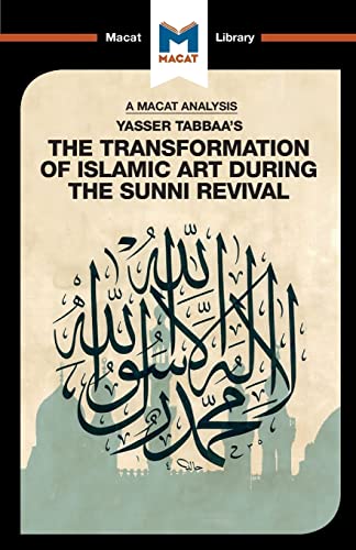 Stock image for An Analysis of Yasser Tabbaa's The Transformation of Islamic Art During the Sunni Revival: The Transformation of Islamic Art During the Sunni Revival (The Macat Library) for sale by Book Deals