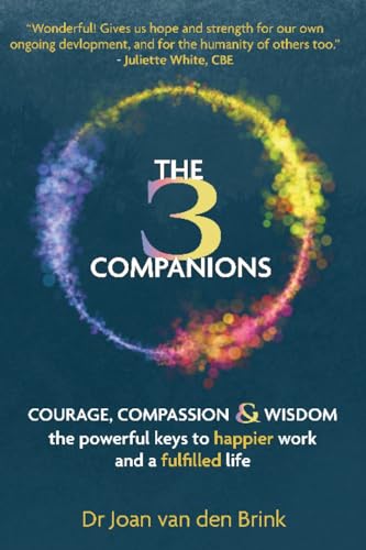 Stock image for The Three Companions: Compassion, Courage and Wisdom: The powerful keys to happier work and a fulfilled life for sale by Books Unplugged