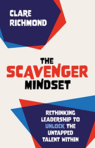 Beispielbild fr The Scavenger Mindset: Rethinking Leadership to unlock the untapped talent within zum Verkauf von WeBuyBooks