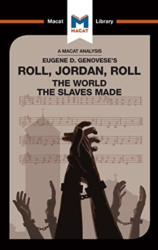 9781912302581: An Analysis of Eugene Genovese's Roll, Jordan, Roll: The World the Slaves Made (The Macat Library)