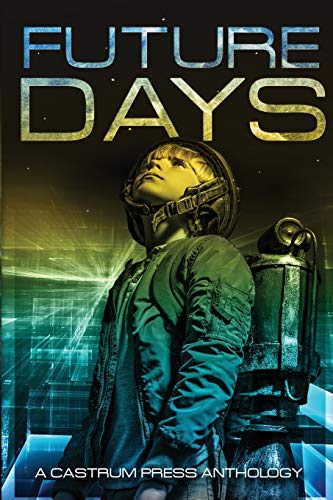 Imagen de archivo de Future Days Anthology: A collection of sci-fi & fantasy adventure short stories (The Days Series) a la venta por GF Books, Inc.