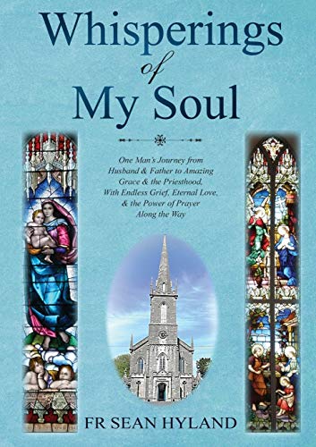 Beispielbild fr Whisperings of My Soul: One Man's Journey from Husband & Father to Amazing Grace and the Priesthood, With Endless Grief, Eternal Love, & the Power of Prayer Along the Way. zum Verkauf von SecondSale