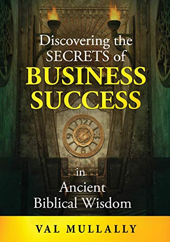 Stock image for Discovering the Secrets of Business Success in Ancient Biblical Wisdom for sale by Better World Books Ltd