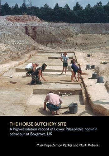 Stock image for The Horse Butchery Site 2020: A high-resolution record of Lower Palaeolithic hominin behviour at Boxgrove, UK (SpoilHeap Monographs, 23) for sale by Joseph Burridge Books