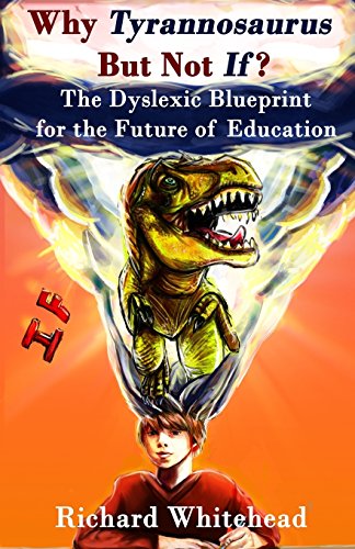 Stock image for Why 'Tyrannosaurus' But Not 'If'?: The Dyslexic Blueprint for the Future of Education for sale by ThriftBooks-Atlanta