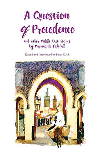 Imagen de archivo de A Question of Precedence: and other Middle East Stories by Marmaduke Pickthall (1) (Pickthall Novel) a la venta por WorldofBooks
