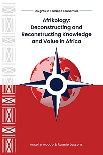 Beispielbild fr Afrikology: Deconstructing and Reconstructing Knowledge and Value in Africa (Insights in Semiotic Economics) zum Verkauf von Lucky's Textbooks