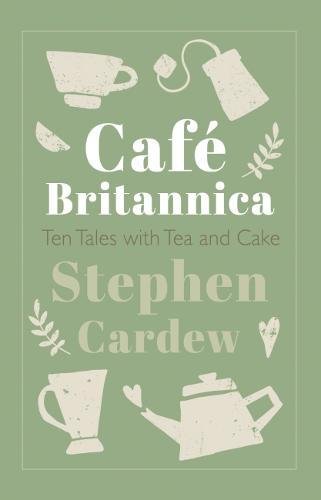 Stock image for Cafe Britannica: Ten Tales with Tea and Cake for sale by Bahamut Media