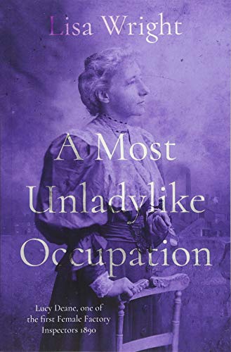9781912362929: A Most Un-ladylike Occupation: Lucy Deane, the First Female Factory Inspector 1890's