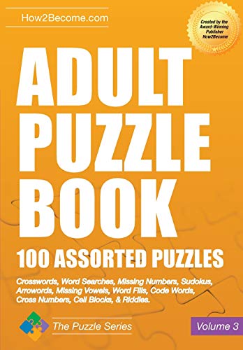 Beispielbild fr Adult Puzzle Book 100 Assorted Puzzles: Crosswords, Word Searches, Missing Numbers, Sudokus, Arrowords, Missing Vowels, Word Fills, Code Words, Cross Numbers, Cell Blocks & Riddles: 3 (Puzzle Series) zum Verkauf von WorldofBooks