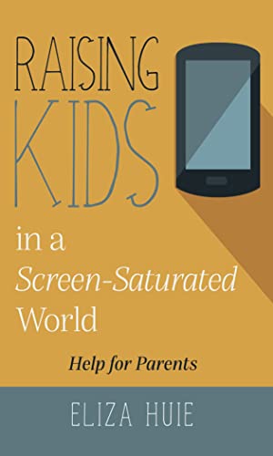 Imagen de archivo de Raising Kids in a Screen-Saturated World a la venta por SecondSale