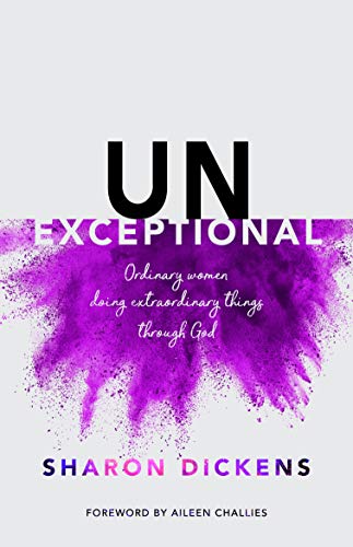 Stock image for Unexceptional: Ordinary women doing extraordinary things through God for sale by AwesomeBooks