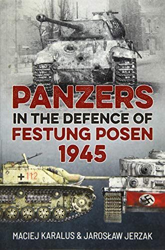 Imagen de archivo de Panzers in the Defence of Festung Posen 1945 a la venta por Better World Books
