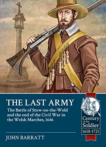 Imagen de archivo de The Last Army: The Battle of Stow-on-the-Wold and the end of the Civil War in the Welsh Marches 1646 (Century of the Soldier) a la venta por MusicMagpie