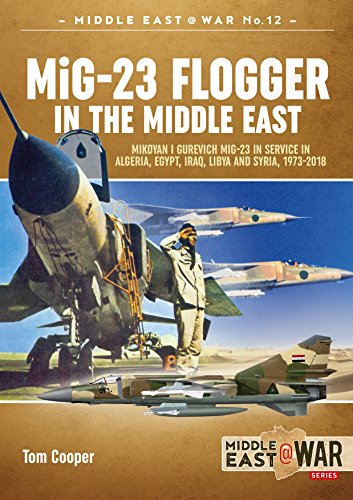 Beispielbild fr MiG-23 Flogger in the Middle East: Mikoyan i Gurevich MiG-23 in Service in Algeria, Egypt, Iraq, Libya and Syria, 1973 until Today: 12 (Middle East@War) zum Verkauf von WorldofBooks