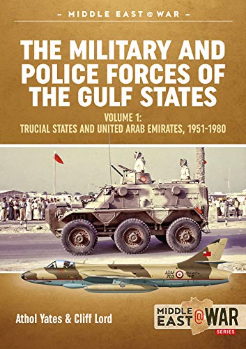 Beispielbild fr Military & Police Forces of the Gulf States - Volume 1: Trucial States & United Arab Emirates, 1951-1980 zum Verkauf von Powell's Bookstores Chicago, ABAA