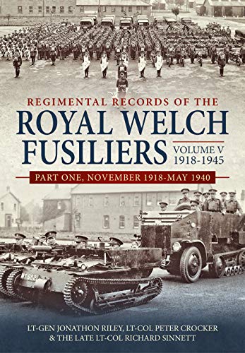 Imagen de archivo de Regimental Records of the Royal Welch Fusiliers Volume V, 1918-1945. Part 1: November 1918-May 1940 a la venta por Books From California