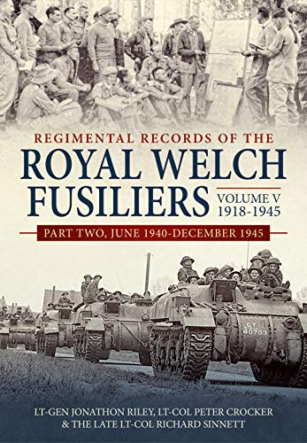 Stock image for REGIMENTAL RECORDS OF THE ROYAL WELCH FUSILIERS VOLUME V, 1918-1945: PART TWO, JUNE 1940-DECEMBER 1945 for sale by Helion & Company Ltd