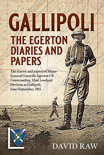 Imagen de archivo de Gallipoli : The Egerton Diaries and papers: The papers and diaries of Major-General Granville Egerton CB Commanding 52nd Lowland Division at Gallipoli, June-September, 1915 a la venta por WorldofBooks