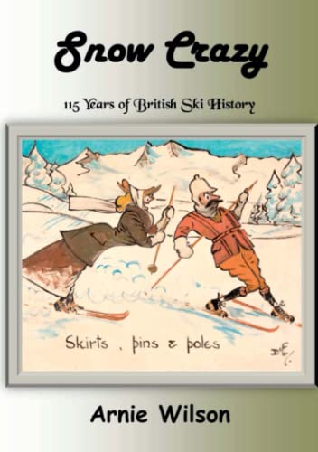 9781912416905: Snow Crazy: 115 Years of British Ski History