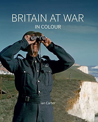 Stock image for Britain at War in Colour: Air, Land and Sea for sale by ThriftBooks-Dallas