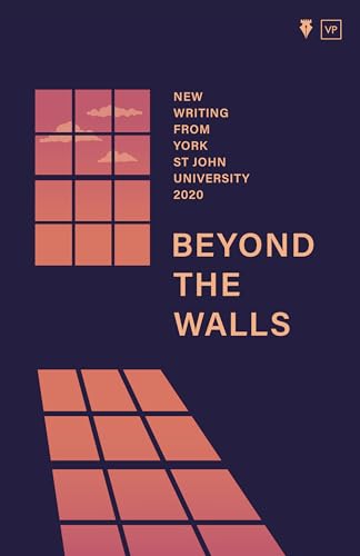 Imagen de archivo de Beyond the Walls, New Writing Friom York St John University 2020 a la venta por Blackwell's