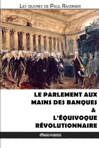 Imagen de archivo de Le Parlement aux mains des banques & L'quivoque rvolutionnaire (Oeuvres de Paul Rassinier) (French Edition) a la venta por Book Deals