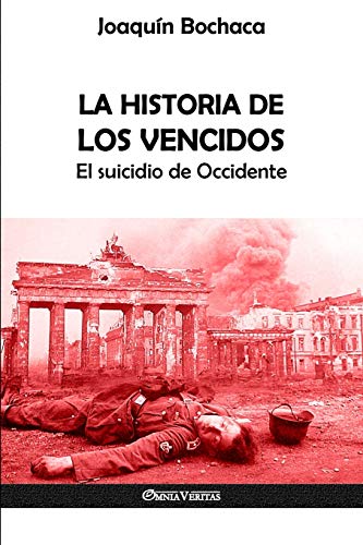 Imagen de archivo de La Historia de los Vencidos: El suicidio de Occidente (Spanish Edition) a la venta por GF Books, Inc.
