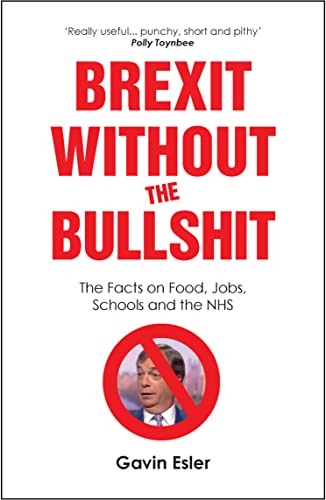 Imagen de archivo de Brexit Without the Bullshit : The Facts on Food, Jobs, Schools, and the NHS a la venta por Better World Books: West