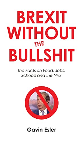 Stock image for Brexit Without the Bullshit: The Facts on Food, Jobs, Schools, and the NHS for sale by Goldstone Books