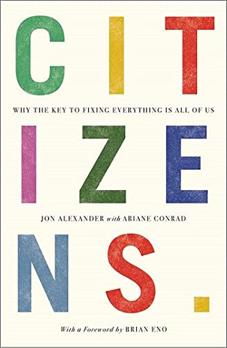 Stock image for Citizens: Why the Key to Fixing Everything is All of Us for sale by AwesomeBooks