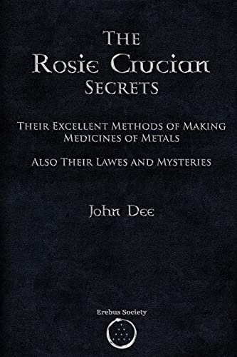 9781912461141: The Rosie Crucian Secrets: Their Excellent Methods of Making Medicines of Metals Also Their Lawes and Mysteries