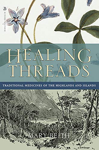 Stock image for Healing Threads: Traditional Medicines of the Highlands and Islands for sale by Monster Bookshop