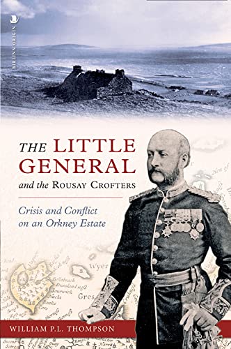 Stock image for The Little General and the Rousay Crofters: Crisis and Conflict on an Orkney Estate for sale by Monster Bookshop