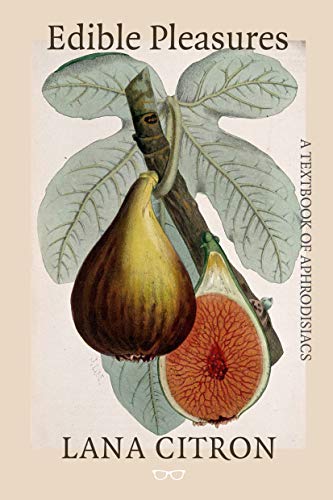 Beispielbild fr Edible Pleasures: A Textbook of Aphrodisiacs zum Verkauf von WorldofBooks