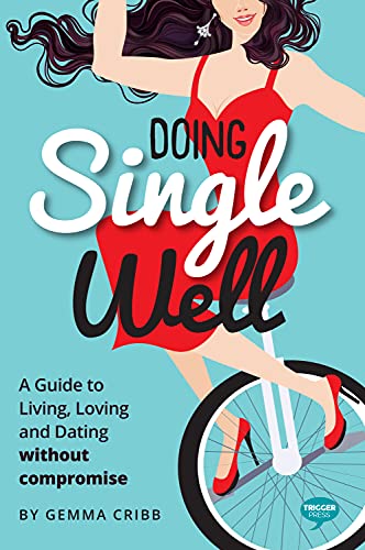 Stock image for Doing Single Well: A Guide to Living, Loving and Dating Without Compromise (Pulling the Trigger) for sale by WorldofBooks