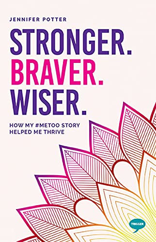 Stock image for Stronger, Braver, Wiser: How My #MeToo Story Helped Me Thrive (The Inspirational Series) for sale by WorldofBooks
