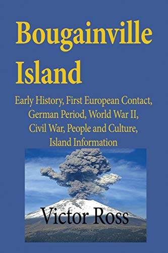 Stock image for Bougainville Island: Early History, First European Contact, German Period, World War II, Civil War, People and Culture, Island Information for sale by Lucky's Textbooks