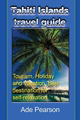 Stock image for Tahiti Islands Travel Guide: Tourism, Holiday and Vacation, Best Destination for Self-Relaxation (Paperback or Softback) for sale by BargainBookStores