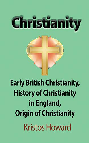 Stock image for Christianity: Early British Christianity, History of Christianity in England, Origin of Christianity for sale by Chiron Media